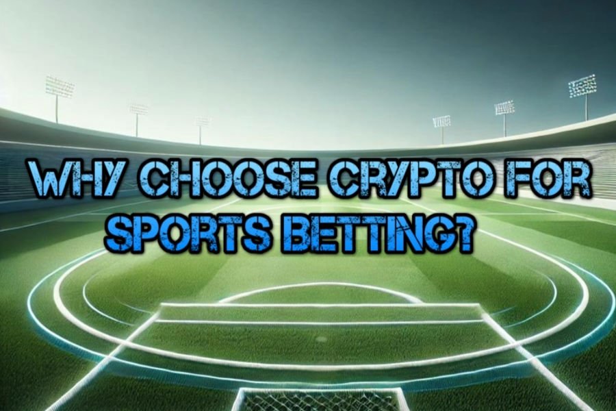 Why Choose Crypto for Sports betting?